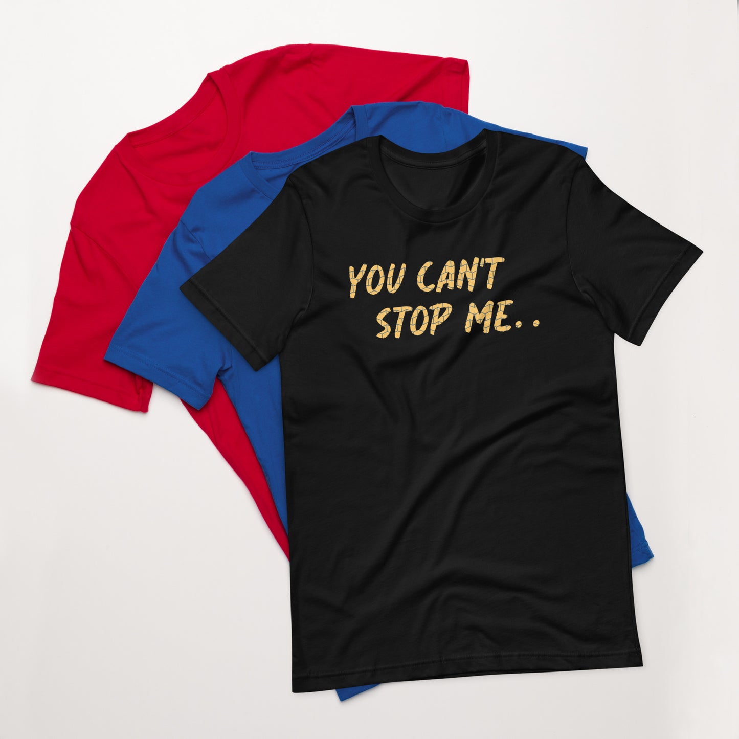 "You can't stop me" Unisex t-shirt