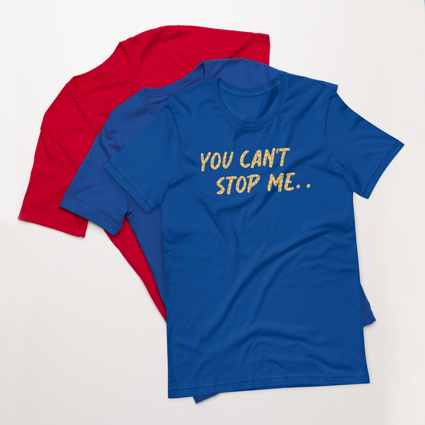 "You can't stop me" Unisex t-shirt